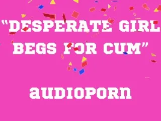 Begs for Hardcore Cumming - Audioporn