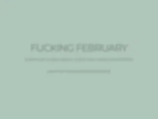 Fucking February - Shocking Surprises Everyday