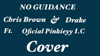 No Guidance Chris Brown Drake {Ft. Pink Ice Cream K} {Ft. Oficial Pinkieyy I.C.E} Cover