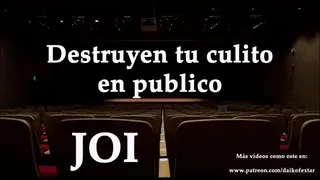 They break your ass in front of 200 people, JOI with a Spanish voice.