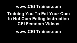 CEI Cum Eating Instructions and Femdom Vids