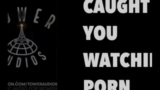 You're Watching Porn??  (M4F Audio)