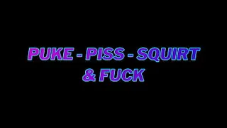 PUKE - PISS - SQUIRTING AND FUCKING - MEGAN VENTURI EXTREME