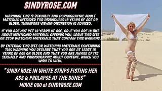 Sindy Rose in white strips fisting her ass & prolapse at the dunes