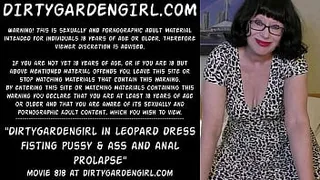 Dirtygardengirl in leopard dress fisting pussy & ass and anal prolapse