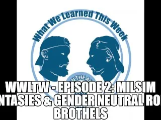 MilSim Fantasies & Robo Brothels - WWLTW Ep2