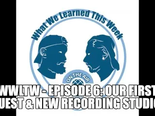 WWLTW Ep. 6: Debut Guest, New Recording Studio - XXX